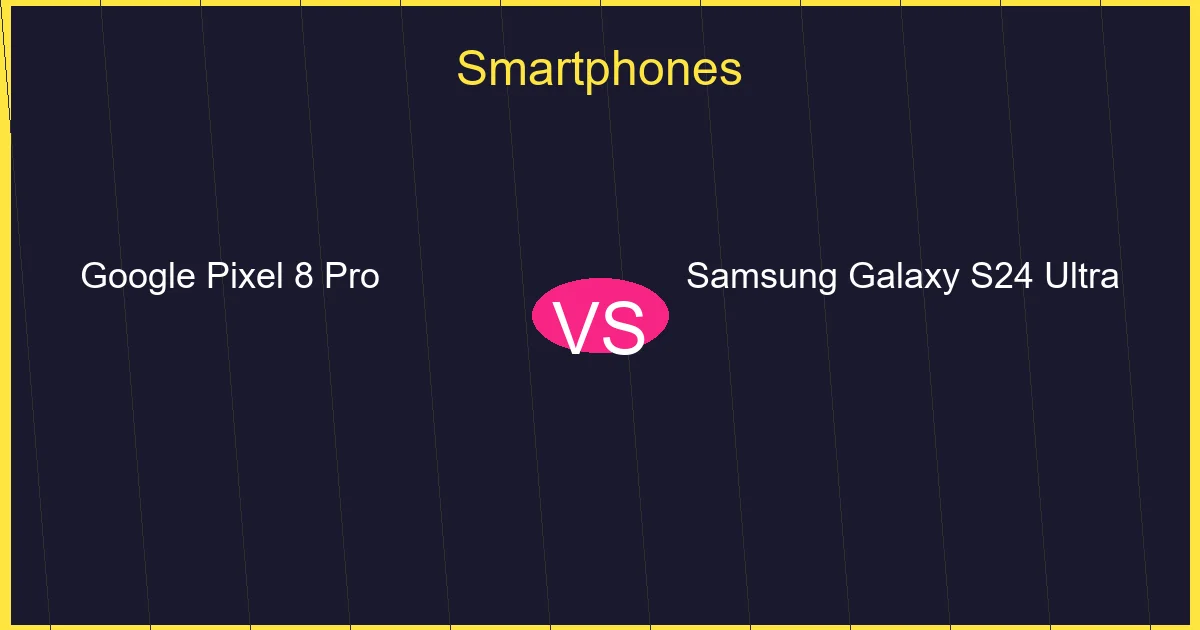 Google Pixel 8 Pro vs Samsung Galaxy S24 Ultra - Smartphones comparison